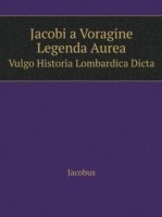 Jacobi a Voragine Legenda Aurea Vulgo Historia Lombardica Dicta