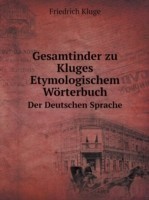 Gesamtinder zu Kluges Etymologischem Woerterbuch Der Deutschen Sprache