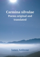 Carmina silvulae Poems original and translated