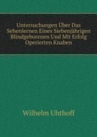 Untersuchungen UEber Das Sehenlernen Eines Siebenjahrigen Blindgeborenen Und Mit Erfolg Operierten Knaben