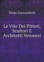 Vite Dei Pittori, Scultori E Architetti Veronesi