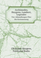 Archimedes, Huygens, Lambert, Legendre Vier Abhandlungen UEber Die Kreismessung