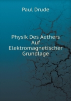 Physik Des Aethers Auf Elektromagnetischer Grundlage