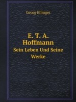 E. T. A. Hoffmann Sein Leben Und Seine Werke