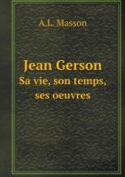 Jean Gerson Sa vie, son temps, ses oeuvres