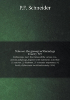 Notes on the geology of Onondaga County, N.Y Embracing a short description of the various eras, periods and groups, together with statements as to their (1) outcrop, (2) thickness, (3) economic importance, (4) fossils, (5) favorable localities for study (1