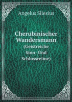 Cherubinischer Wandersmann (Geistreiche Sinn- Und Schlussreime)