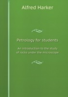 Petrology for students an introduction to the study of rocks under the microscope