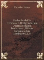 Rechenbuch Fur Gymnasien, Realgymnasien, Oberrealschulen, Realschulen, Hoehere Burgerschulen, Seminare U.S.W