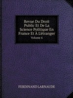 Revue Du Droit Public Et De La Science Politique En France Et A L'etranger Volume 6