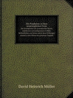 Propheten in ihrer ursprunglichen Form Die Grundgesetze der ursemitischen Poesie, erschlossen und nachgewiesen in Bibel, Keilinschriften und Koran und in ihren Wirkungen erkannt in den Choeren der grieschen Tragoedie