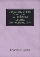 Genealogy of Ezra Green, born in Litchfield County, Connecticut, 1754
