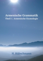 Armenische Grammatik Theil 1. Armenische Etymologie