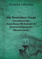 Deutschen Corps Eine Historische Darstellung Mit Besonderer Berucksichtigung Des Mensurwesens