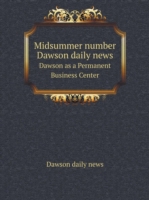 Midsummer number Dawson daily news Dawson as a Permanent Business Center