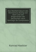 Wallfahrtsbuch des Hermannus Kunig von Vach und die Pilgerreisen der Deutschen nach Santiago de Compostela