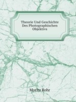Theorie Und Geschichte Des Photographischen Objektivs