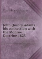 John Quincy Adams his connection with the Monroe Doctrine 1823