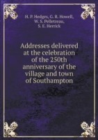 Addresses delivered at the celebration of the 250th anniversary of the village and town of Southampton