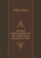 Earl of Beaconsfield and the Conservative reform bill of 1867