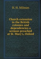 Church extension in the British colonies and dependencies a sermon preached at St. Mary's, Oxford