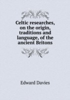 Celtic researches, on the origin, traditions and language, of the ancient Britons