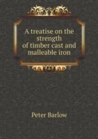 treatise on the strength of timber cast and malleable iron