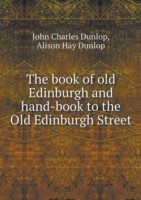 book of old Edinburgh and hand-book to the Old Edinburgh Street