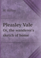 Pleasley Vale Or, the wanderer's sketch of home