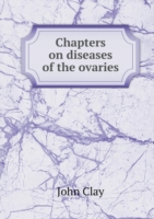 Chapters on diseases of the ovaries