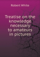 Treatise on the knowledge necessary to amateurs in pictures