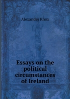Essays on the political circumstances of Ireland