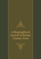 Biographical record of Boone County Iowa