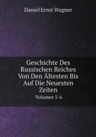 Geschichte Des Russischen Reiches Von Den AEltesten Bis Auf Die Neuesten Zeiten Volumes 5-6
