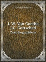 J. W. Von Goethe. J.C. Gottsched Zwei Biographieen