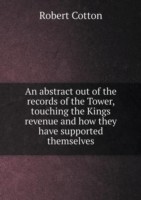 abstract out of the records of the Tower, touching the Kings revenue and how they have supported themselves