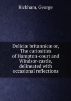 Deliciae britannicae Or, The curiosities of Hampton-court and Windsor-castle