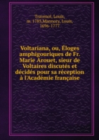 Voltariana ou, Eloges amphigouriques de Fr. Marie Arouet
