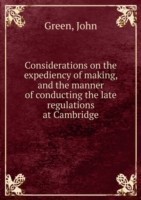 Considerations on the expediency of making and the manner of conducting the late regulations at Cambridge