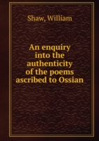 enquiry into the authenticity of the poems ascribed to Ossian