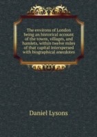 environs of London being an historical account of the towns, villages and hamlets Volume 1