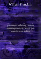 history of the reign of Shah-Aulum the present emperor of Hindostaun