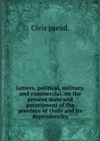 Letters, political, military, and commercial, on the present state and government of the province of Oude and Its dependencies