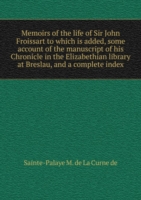 Memoirs of the life of Sir John Froissart