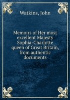 Memoirs of Her most excellent Majesty Sophia-Charlotte queen of Great Britain