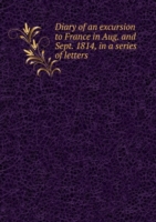 Diary of an excursion to France in 1814