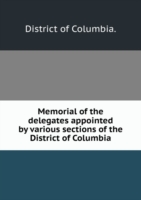 Memorial of the delegates appointed by various sections of the District of Columbia