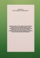 Administration of the affairs of Great Britain, Ireland and their dependencies, at the commencement of the year 1823