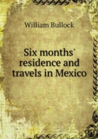 Six months' residence and travels in Mexico