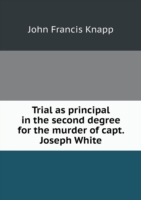 Trial as principal in the second degree for the murder of capt. Joseph White